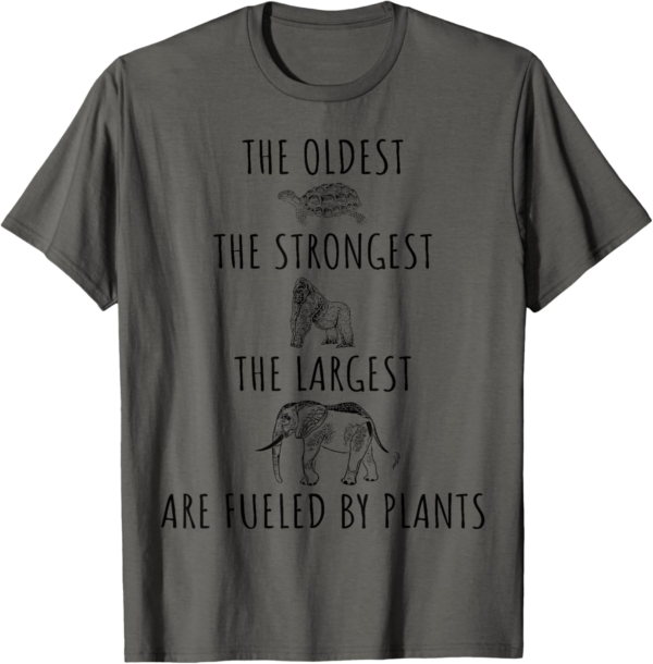 The Oldest Strongest Largest Are Fueled By Plants Vegan T-Sh... - Image 2
